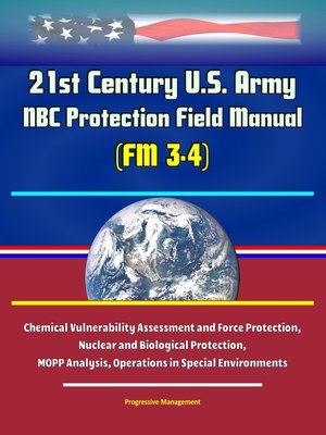 cover image of 21st Century U.S. Army NBC Protection Field Manual (FM 3-4)--Chemical Vulnerability Assessment and Force Protection, Nuclear and Biological Protection, MOPP Analysis, Operations in Special Environments